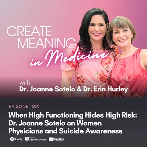 198. When High Functioning Hides High Risk: Dr. Joanne Sotelo on Women Physicians and Suicide Awareness