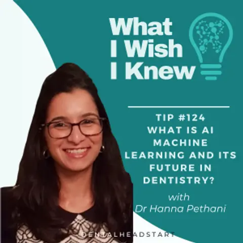 TIP #124 – What is AI Machine Learning and its Future in Dentistry? with Dr Hanna Pethani