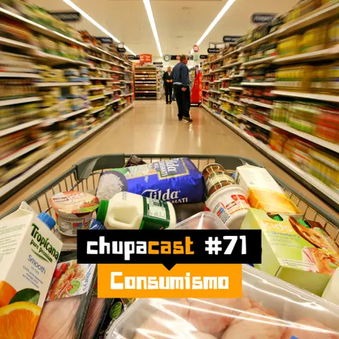 Episódio #71 – Consumismo