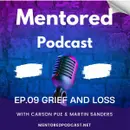 Ep. 09 Grief and Loss Part One: Mentored Podcast