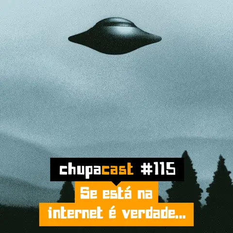 Episódio #115 – Se está na internet é verdade…