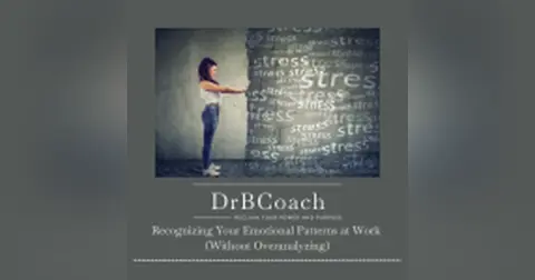 Episode 210: Recognizing Your Emotional Patterns at Work (Without Overanalyzing)