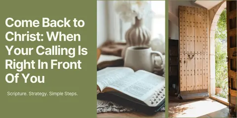 Come Back to Christ: When Your Calling Is Right In Front Of You