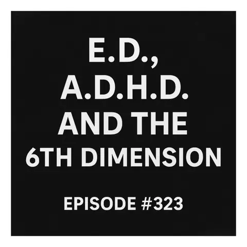 #323: Erectile Disfunction and how it correlates to ADHD