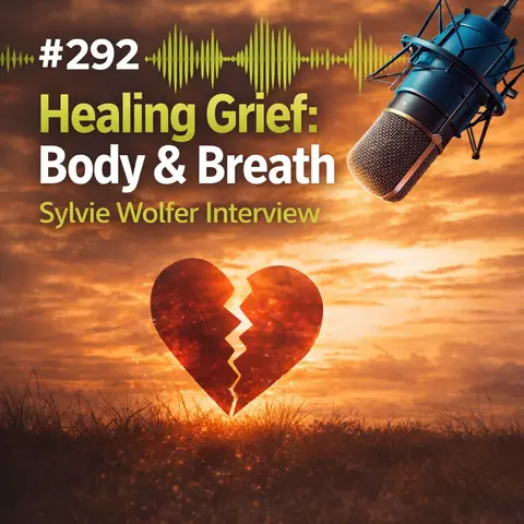 #292 Healing Grief Through Body & Breath: Sylvie Wolfer