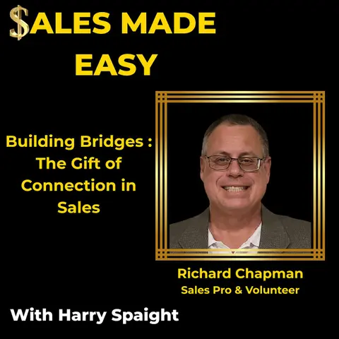 Building Bridges :  The Gift of  Connection in Sales with Richard Chapman