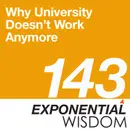 Episode 143: Why University Doesn’t Work Anymore
