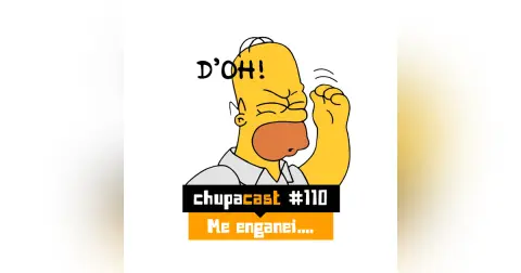 Episódio #110 – Me enganei….