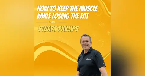 How to Keep the Muscle While Losing the Fat with Stuart Phillips