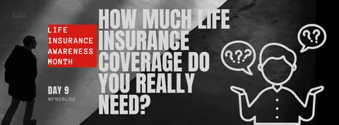 How Much Life Insurance Coverage Do You Really Need?