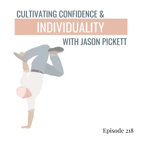 218. Building Better Dancers: Cultivating Confidence and Individuality in Dance with Jason Pickett