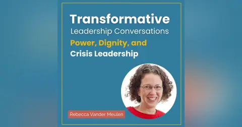 Power, Dignity, and Crisis Leadership with Rebecca Vander Meulen