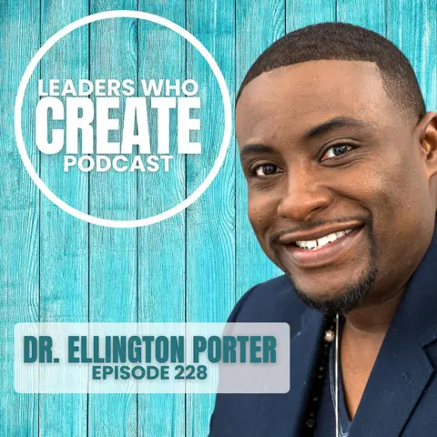 228 Inspiring the Next Generation of Leaders With Dr. Ellington Porter | AI, Leadership, & Identity