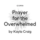 Bonus! "Prayer for the Overwhelmed" by Kayla Craig