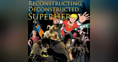e126. Reconstructing Deconstructed Superheroes