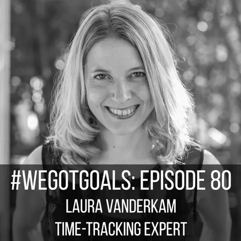 #WeGotGoals Holiday Remix: How Our Podcast with Laura Vanderkam is Inspiring Me to Take Time This Holiday Season