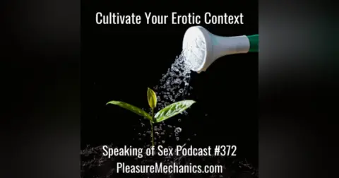 Cultivate Your Erotic Context