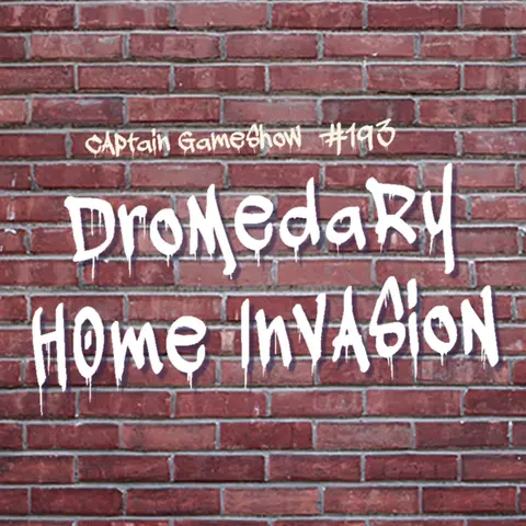 Episode 193: Dromedary Home Invasion
