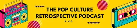 The Pop Culture Retrospective Podcast