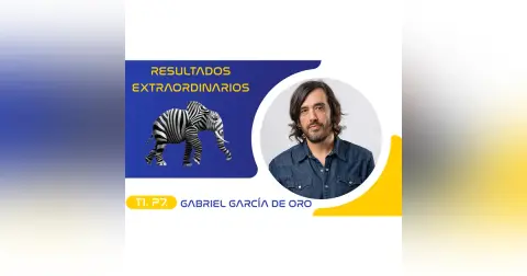 T1.P7. Gabriel García de Oro | Resultados Extraordinarios Podcast