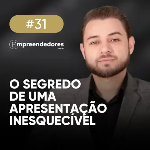 Como transformar sua história em uma apresentação inesquecível | Empreendedores 31