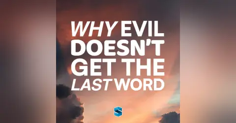 Why Evil Doesn’t Get The Last Word