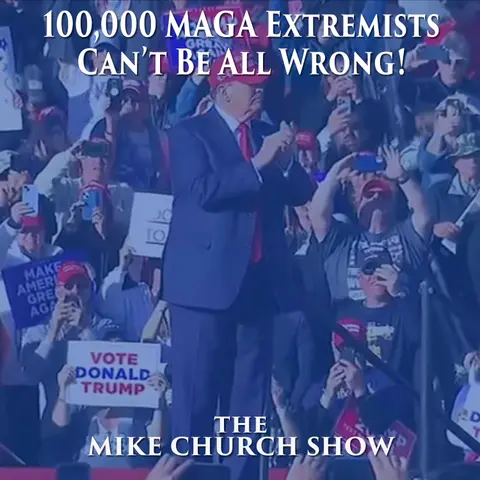 100,000 MAGA Extremists Can’t Be All Wrong