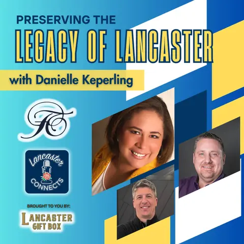 Preserving the Legacy of Lancaster featuring Danielle Keperling: Episode 123