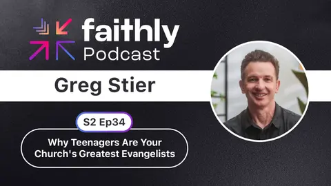 Why Teenagers Are Your Church's Greatest Evangelists - Greg Stier | Faithly Podcast