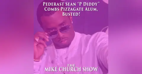 The Mike Church Show-Pederast Sean “P Diddy” Combs Pizzagate Alum, Busted!
