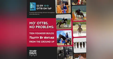 S2 E19: Mo’ OTTBs, No Problems: Teen Founder Builds Trotty By Nature from the Ground Up