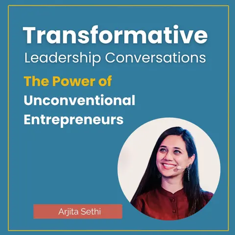 The Power of Unconventional Entrepreneurs with Arjita Sethi