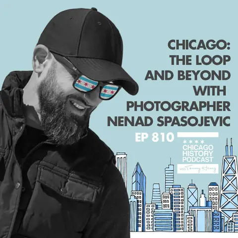 Episode 810 - Chicago: The Loop & Beyond with photographer Nenad Spasojevic