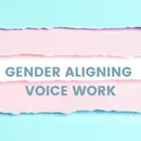 Diving into Gender Aligning Voice Work: Underlying Principles and Practice