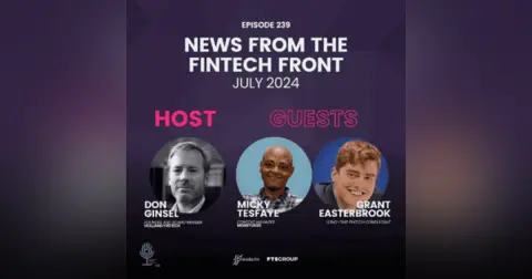 Episode 239: News From The FinTech Front (July 2024)