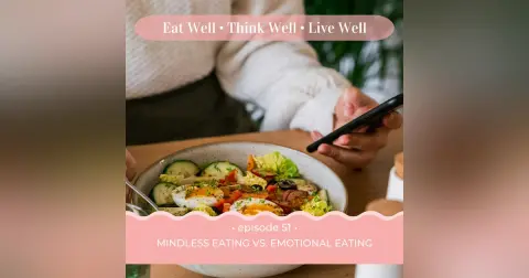 Mindless Eating vs. Emotional Eating [Ep. 51]