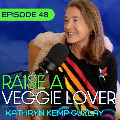 #48 - The Picky Eater Whisperer: How One Mom Gets Kids to Choose Vegetables with Kathryn Kemp Guylay