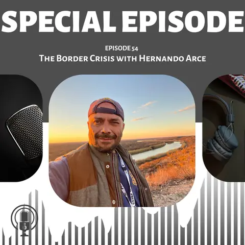 The Harsh Realities of the Texas Border Crisis with Hernando Arce
