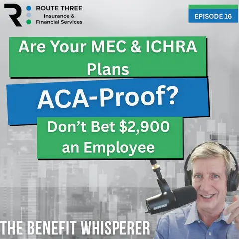 Are Your MEC & ICHRA Plans ACA-Proof? Don’t Bet $2,900 an Employee (Ep. 16)