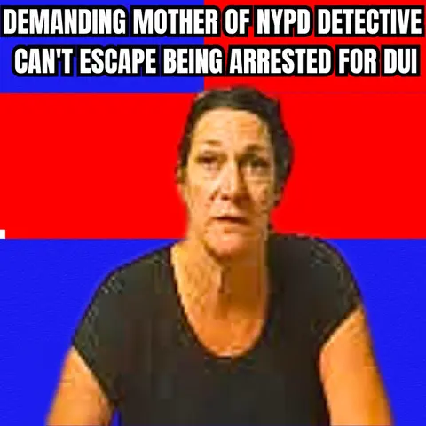 Demanding Mother of NYPD Detective Can't Escape Being Arrested for DUI