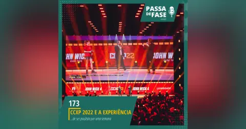 #173 | CCXP 2022 e a experiência de ser paulista por uma semana