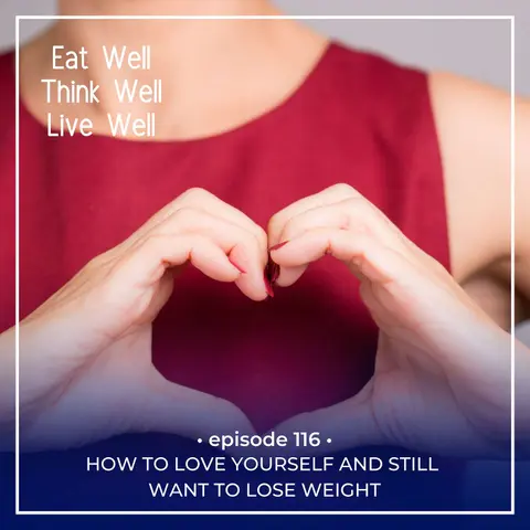 How to Love Yourself and Still Want to Lose Weight [Ep. 116]