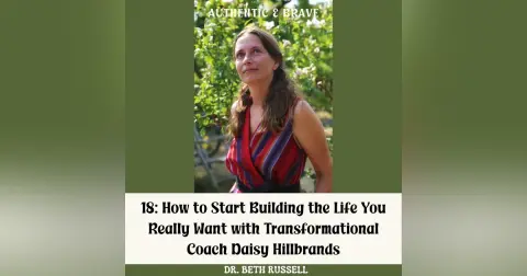 18: How to Start Building the Life You Really Want with Transformational Coach Daisy Hillbrands