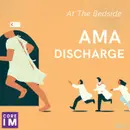 #48 AMA Discharges: At the Bedside Segment
