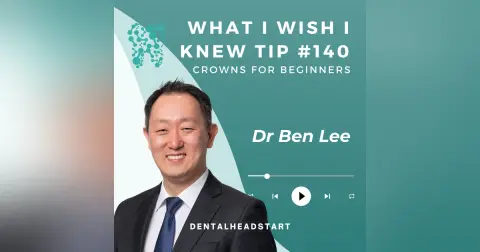 TIP #140 – Crowns for Beginners with Dr Ben Lee Part 1