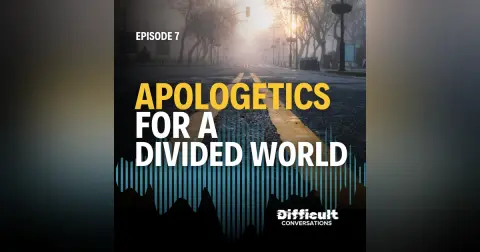Ep. 7 | Apologetics for a Divided World