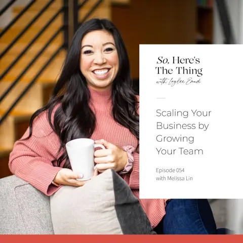 Episode 54: Scaling Your Business by Growing Your Team with Melissa Lin