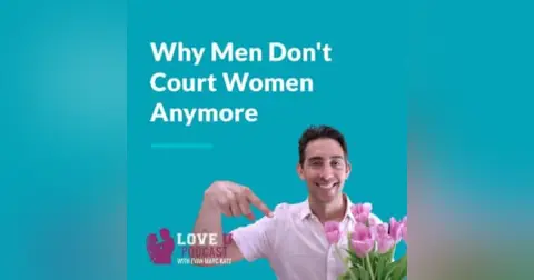 Why Men Don’t Court Women Anymore