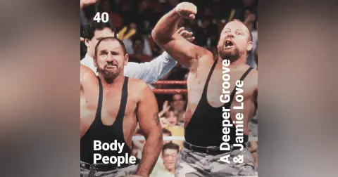 Body People 40 — A Deeper Groove & Jamie Love
