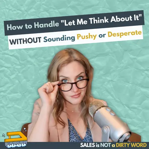 How to Handle "Let Me Think About It" Without Sounding Pushy or Desperate